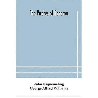 Os Piratas do Panamá ou os Bucaneiros da América: Um relato verídico da famosa história - John Esquemeling