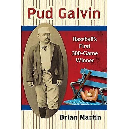 Pud Galvin: Baseball's First 300-Game Winner