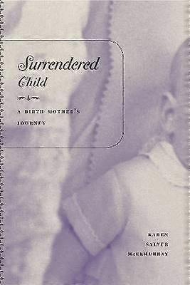 Surrendered Child - A Birth Mother`s Journey