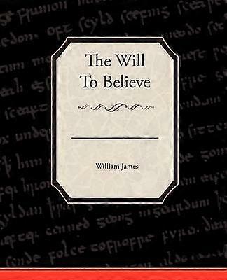 The Will To Believe
