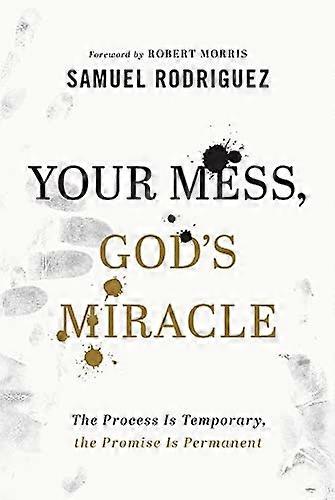 Your Mess Gods Miracle The Process Is Temporary the Promise Is Permanent