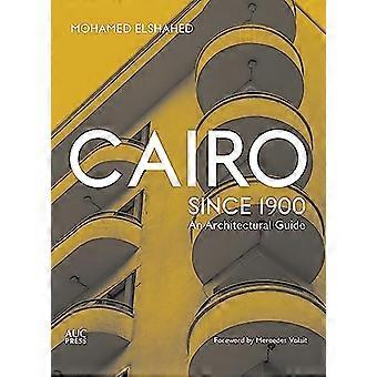 Cairo since 1900 An Architectural Guide