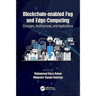 Blockchain-enabled Fog And Edge Computing Concepts Architectures And Applicat - Taylor & Francis Ltd