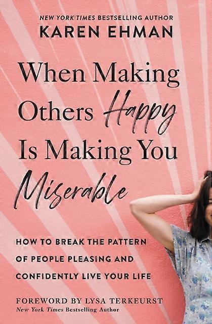 When Making Others Happy Is Making You Miserable by Karen Ehman Paperback