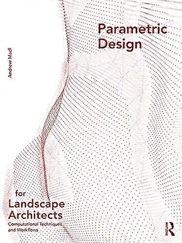Parametric Design for Landscape Architects: Computational Techniques and Workflows