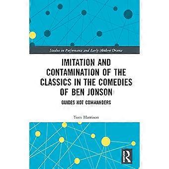 Imitation and Contamination of the Classics in the Comedies of Ben Jonson Guides Not Commanders