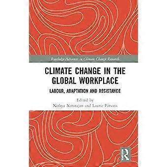 Climate Change in the Global Workplace Labour Adaptation and Resistance