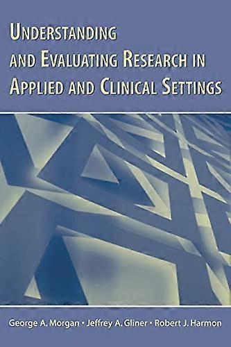 Understanding and Evaluating Research in Applied and Clinical Settings