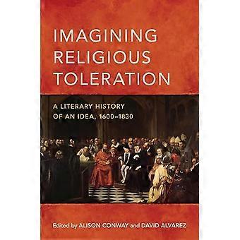 Imagining Religious Toleration A Literary History of an Idea 1600 1830
