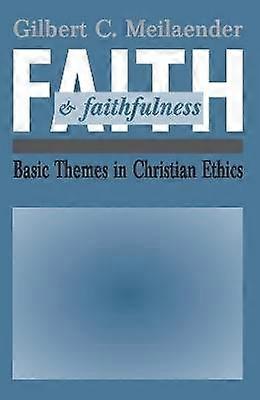 Faith and Faithfulness - Basic Themes in Christian Ethics