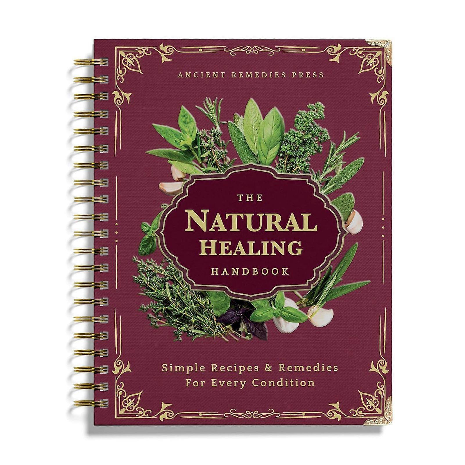 The Natural Healing Handbook - Herbal Remedies & Ancient Recipes Guide