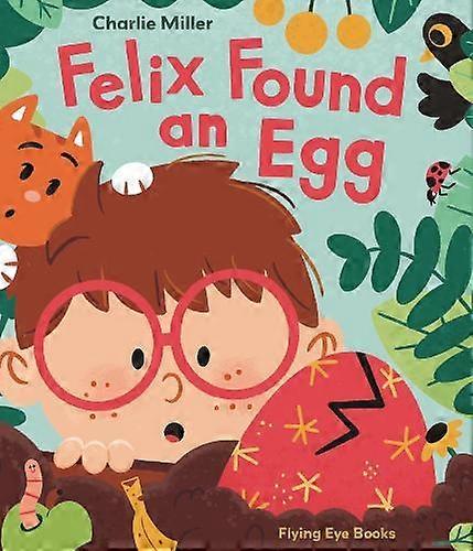 Felix Found An Egg - Charlie Miller