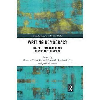 Writing Democracy: The Political Turn in and Beyond the Trump Era (Routledge Research in Writing Studies)