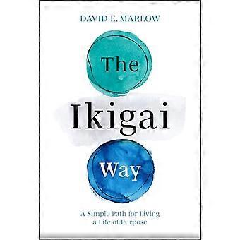 Ikigai Way : un percorso semplice per vivere una vita con uno scopo