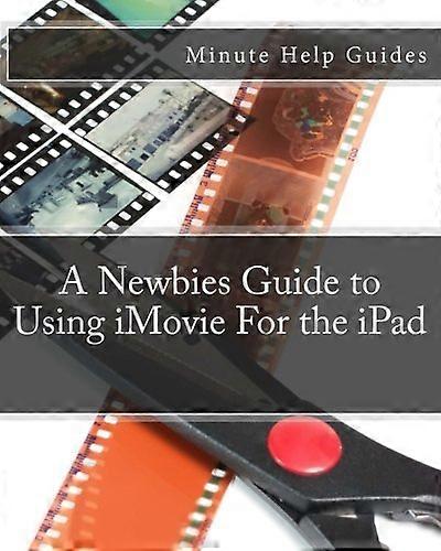 A Newbies Guide to Using iMovie for the iPad