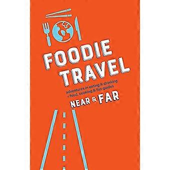 Foodie Travel Near & Far