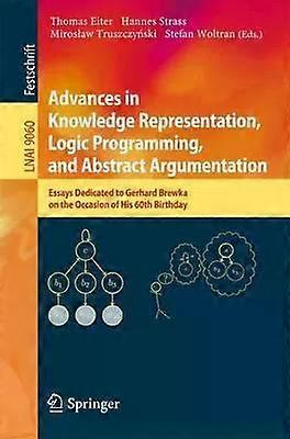 Advances In Knowledge Representation Logic Programming And Abstract Argume - Springer Nature B.V
