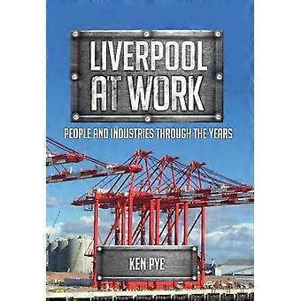 Liverpool at Work People and Industries Through the Years