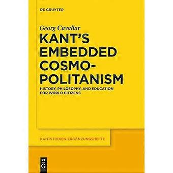 Kants Embedded Cosmopolitanism History Philosophy and Education for World Citizens