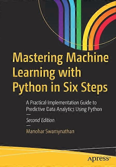 Mastering Machine Learning With Python In Six Steps A Practical Implementation G - Manohar Swamynathan - Paperback - en Book