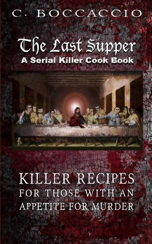 The Last Supper A Serial Killer Cookbook