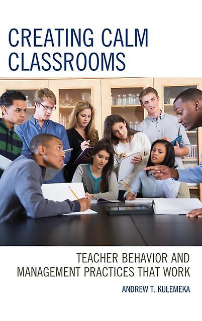 Creating Calm Classrooms by Andrew Kulemeka Hardback Book
