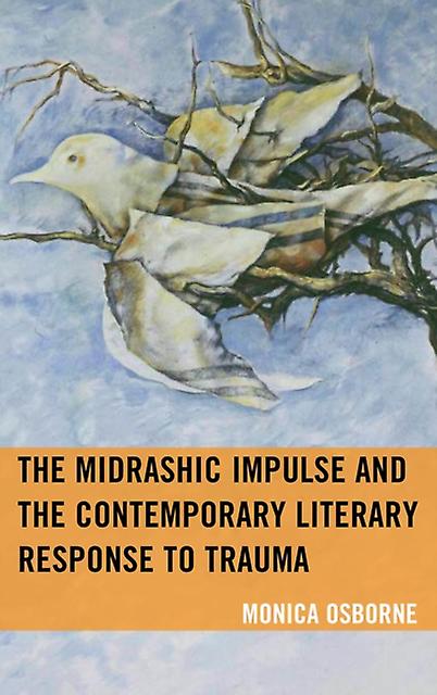 The Midrashic Impulse And The Contemporary Literary Response To Trauma by Monica Osborne Paperback Book