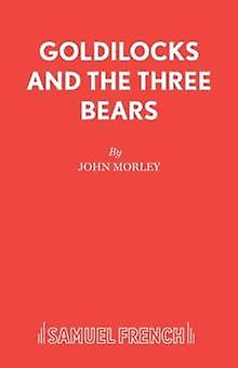 Goldilocks And The Three Bears - John Morley - Plays, playscripts - Samuel French Ltd - Paperback