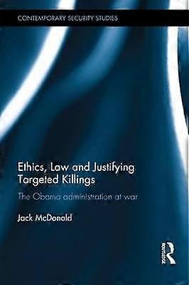 Ethics Law and Justifying Targeted Killings