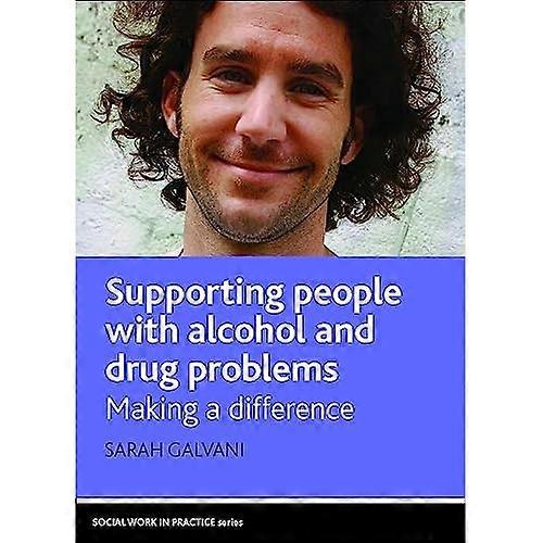 Supporting People with Alcohol and Drug Problems: Making a Difference