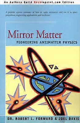 Mirror Matter Pioneering Antimatter Physics