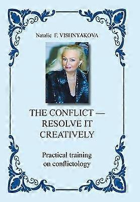 The Conflict  Resolve It Creatively Practical Training in Conflictology