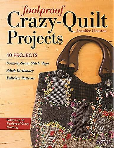 Foolproof Crazy Quilt Projects: 10 Projects