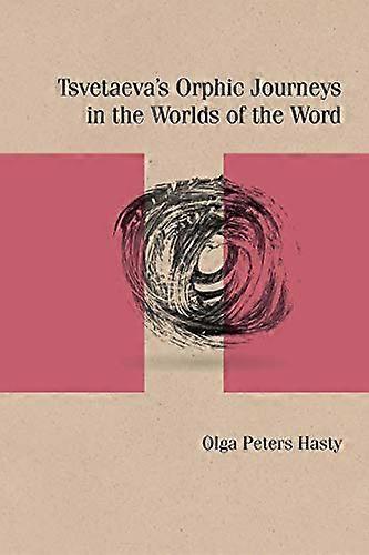 Tsvetaevas Orphic Journeys in the Worlds of the Word