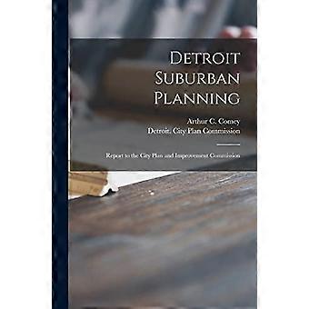 Planning in de voorsteden van Detroit: rapport aan de Commissie voor het Plan en de Verbetering van de Stad