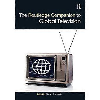 Der Routledge-Begleiter zum globalen Fernsehen (Routledge Media and Cultural Studies Companions)