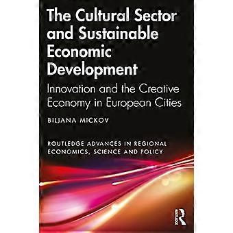 Il settore culturale e lo sviluppo economico sostenibile: innovazione ed economia creativa nelle città europee (Routledge Advances in Regional Econo