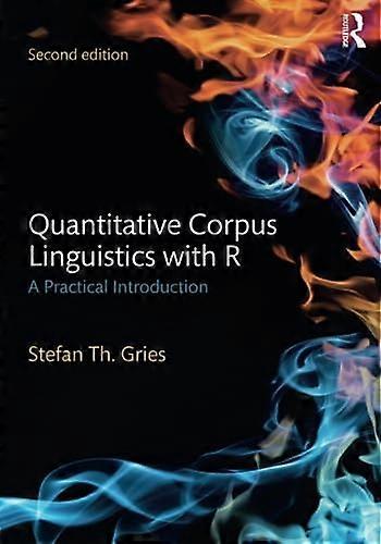 Quantitative Corpus Linguistics with R: A Practical Introduction