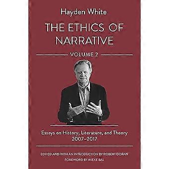 De ethiek van het verhaal: essays over geschiedenis, literatuur en theorie, 2007-2017