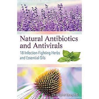 Natürliche Antibiotika und Virostatika: 18 infektionsbekämpfende Kräuter und ätherische Öle