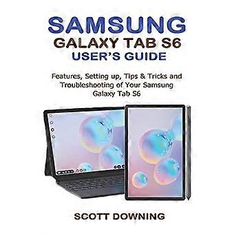 Manuale dell'utente del Samsung Galaxy Tab S6: funzioni, configurazione, suggerimenti e trucchi e risoluzione dei problemi del tuo Samsung Galaxy Tab S6