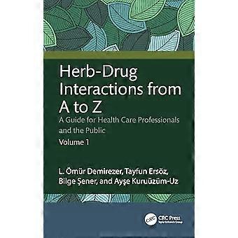 Herb Drug Interactions from A to Z A Guide for Health Care Professionals and the Public Volume 1