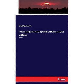 Im Bann Und Zauber Von Leidenschaft Und Wahn Von Ernst Und Scherz3. Band - Ernst Willkomm - Paperback - English Book - History