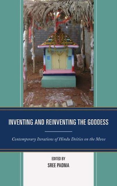 Inventing And Reinventing The Goddess Contemporary Iterations Of Hindu Deities Book