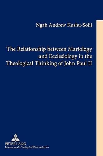 The Relationship Between Mariology And Ecclesiology In The Theological Thinking by Ngah Andrew KushuSolii Paperback Book