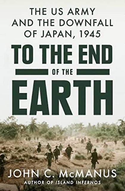 To The End Of The Earth by John C. McManus Hardback Book