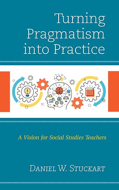 Turning Pragmatism Into Practice by Daniel W. Stuckart Paperback Book