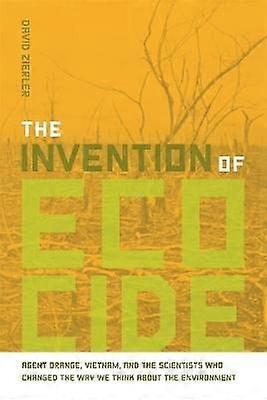 The Invention of Ecocide - Agent Orange Vietnam and the Scientists Who Changed the Way We Think About the Environment