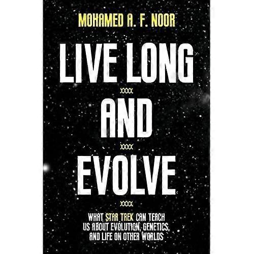 Live Long and Evolve: What Star Trek Can Teach Us about Evolution, Genetics, and Life on Other Worlds