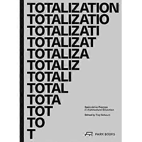 Totalization: Speculative Practice in Architectural Education